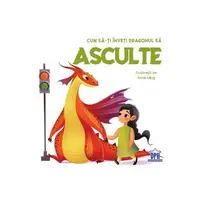 Cum să-ți înveți dragonul să asculte - Hardcover - Eleonora Fornasar
