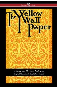 The Yellow Wallpaper (Wisehouse Classics - First 1892 Edition, with the Original Illustrations by Joseph Henry Hatfield)