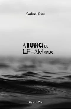 Atunci eu le-am spus
