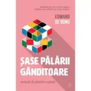 Sase palarii ganditoare. Metoda de gandire rapida