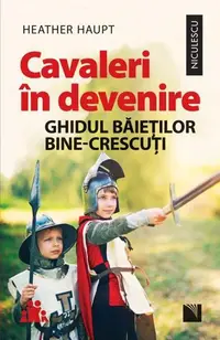 Cavaleri în devenire. Ghidul băieților bine-crescuți - Paperback brosat - Heather Haupt