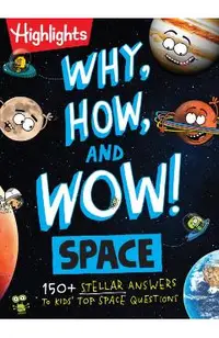 Why, How, and Wow! Space: 100+ Stellar Answers to Kids' Top Space Questions