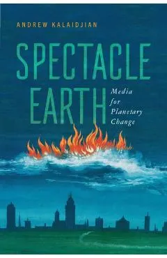 Spectacle Earth: Media for Planetary Change