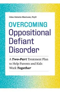 Overcoming Oppositional Defiant Disorder: A Two-Part Treatment Plan to Help Parents and Kids Work Together