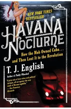 Havana Nocturne: How the Mob Owned Cuba...and Then Lost It to the Revolution