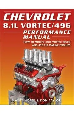 Chevrolet 8.1l Vortec/496 Performance Manual: How to Modify 8100 Vortec Truck and 496 Cid Marine Engines