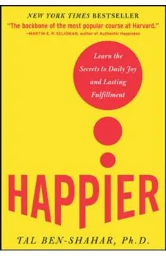 Happier: Learn the Secrets to Daily Joy and Lasting Fulfillment