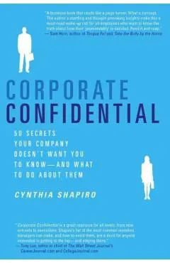 Corporate Confidential: 50 Secrets Your Company Doesn't Want You to Know---And What to Do about Them