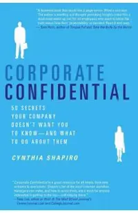 Corporate Confidential: 50 Secrets Your Company Doesn't Want You to Know---And What to Do about Them