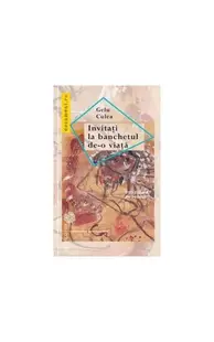 Invitați la banchetul de-o viață. Sub formă de roman - Paperback brosat - Gelu Culea