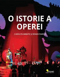 O istorie a operei - Paperback brosat - Carolyn Abbate, Roger Parker
