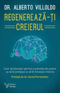 Regenerează-ți creierul - Paperback brosat - Alberto Villoldo