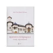 Resedinta Patriarhala. Istorie, arta si misiune