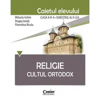 Religie. Cultul Ortodox - Caietul elevului clasa a IV-a, semestrul al II-lea
