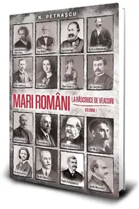 Mari români la răscruce de veacuri (Vol. 1) - Paperback brosat