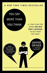 You Say More Than You Think: Use the New Body Language to Get What You Want!, the 7-Day Plan