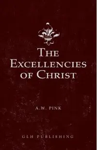 The Excellencies of Christ