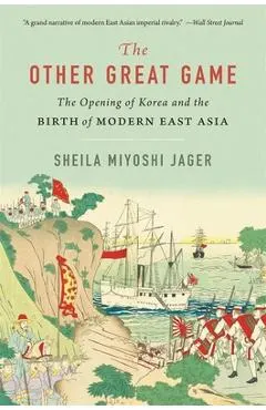 The Other Great Game: The Opening of Korea and the Birth of Modern East Asia