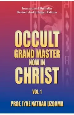 Occult Grand Master Now in Christ: Vol. 1
