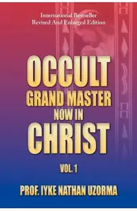 Occult Grand Master Now in Christ: Vol. 1