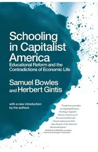 Schooling in Capitalist America: Educational Reform and the Contradictions of Economic Life