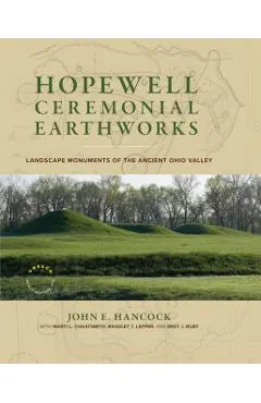 Hopewell Ceremonial Earthworks: Landscape Monuments of the Ancient Ohio Valley