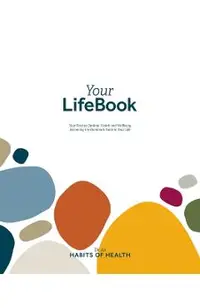 Your Lifebook: Your Path to Optimal Health and Wellbeing, Becoming the Dominant Force in Your Life