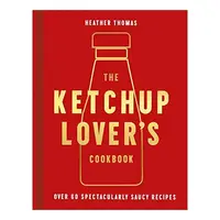 The Ketchup Lover's Cookbook
