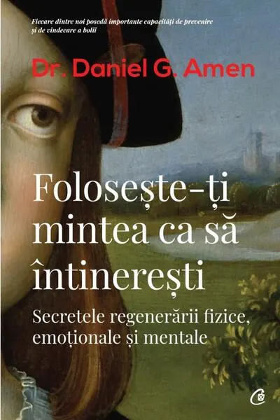 Foloseşte-ţi mintea ca să întinereşti - Paperback brosat - Daniel Gregory Amen