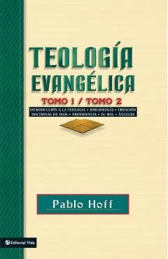 Teología Evangélica Tomo 1 / Tomo 2: Introducción a la Teología, Bibliología, Creación, Doctrinas de Dios, Providencia, El Mal, Ángeles.