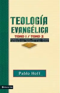 Teología Evangélica Tomo 1 / Tomo 2: Introducción a la Teología, Bibliología, Creación, Doctrinas de Dios, Providencia, El Mal, Ángeles.