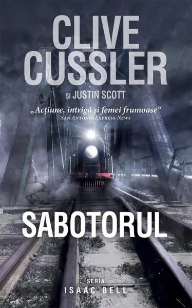 Sabotorul. Seria Isaac Bell - Hardcover - Clive Cussler, Justin Scott