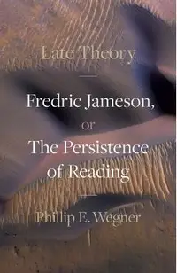 Late Theory: Fredric Jameson, or the Persistence of Reading