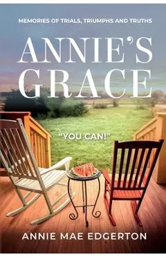 Annie's Grace: Memories of Trials, Triumphs and Truths