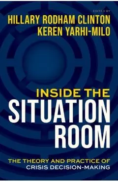 Inside the Situation Room: The Theory and Practice of Crisis Decision-Making