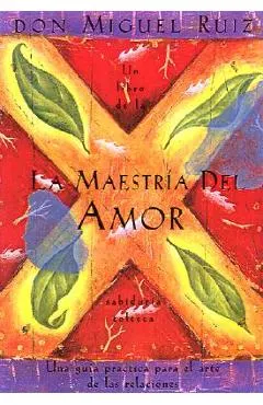 La Maestr�a del Amor: Un Libro de la Sabiduria Tolteca, the Mastery of Love, Spanish-Language Edition = The Mastery of Love