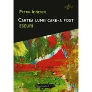 Cartea lumii care-a fost. Eseuri
