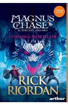Magnus Chase si zeii din Asgard Vol.3. Corabia mortilor