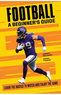 Football a Beginner's Guide: Learn the Basics to Watch and Enjoy the Game