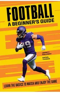 Football a Beginner's Guide: Learn the Basics to Watch and Enjoy the Game
