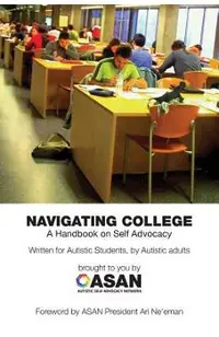Navigating College: A Handbook on Self Advocacy Written for Autistic Students from Autistic Adults
