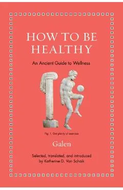 How to Be Healthy: An Ancient Guide to Wellness