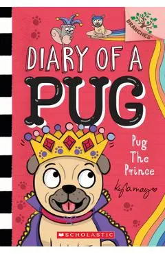 Pug the Prince: A Branches Book (Diary of a Pug #9): A Branches Book