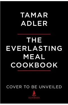 The Everlasting Meal Cookbook: Recipes for Leftovers A-Z