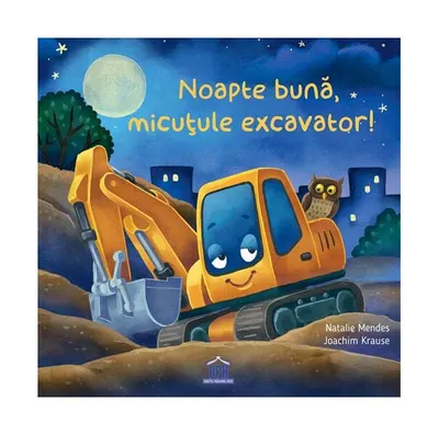 Noapte bună, micuțule excavator! - Hardcover - Natalie Mendes