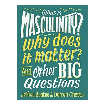 What Is Masculinity? Why Does It Matter? and Other Big Questions