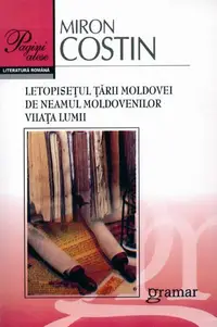 Letopisețul Țării Moldovei. De neamul moldovenilor. Viiața lumii - Paperback brosat - Miron Costin