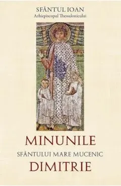 Minunile Sfantului Mare Mucenic Dimitrie