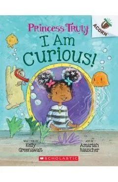 I Am Curious: An Acorn Book (Princess Truly #7)