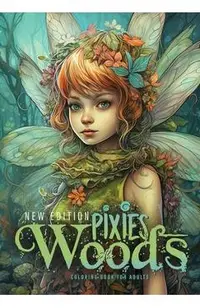 Pixies in the Woods Coloring Book for Adults New Edition: Forest Elves Coloring Book Grayscale Pixies Coloring Book Fairies Coloring Book for Adults